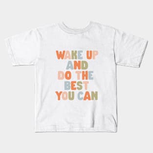 Wake Up and Do The Best You Can in Orange Pink Green and Blue Kids T-Shirt